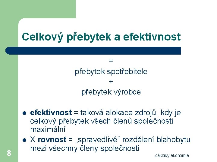 Celkový přebytek a efektivnost = přebytek spotřebitele + přebytek výrobce l l 8 efektivnost