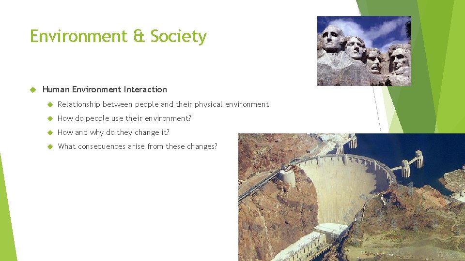 Environment & Society Human Environment Interaction Relationship between people and their physical environment How