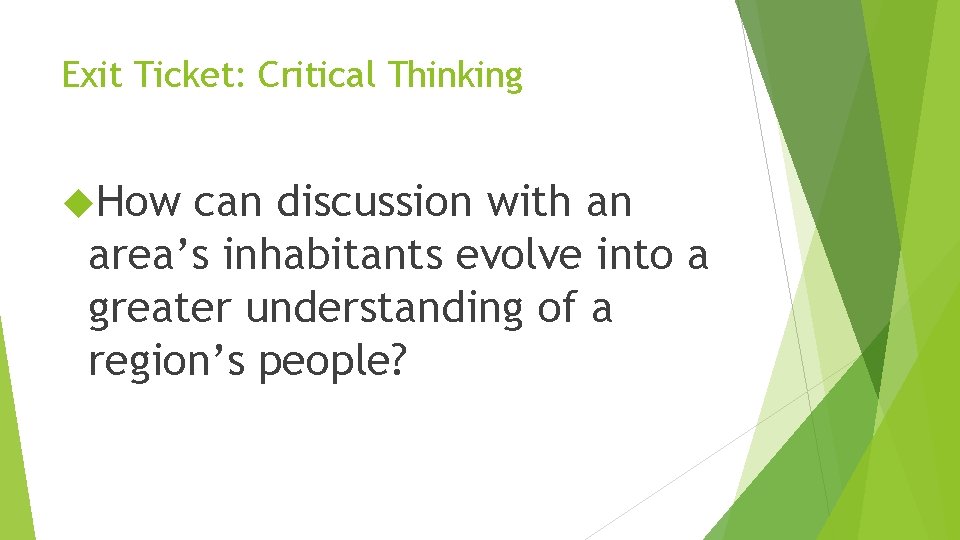 Exit Ticket: Critical Thinking How can discussion with an area’s inhabitants evolve into a