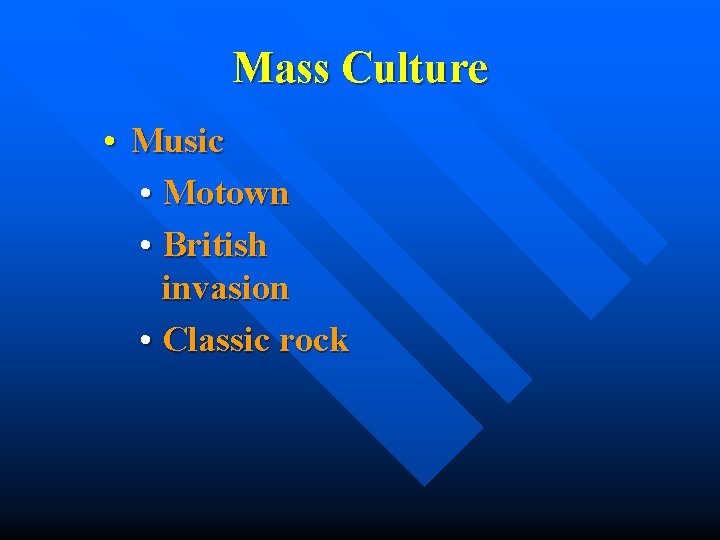 Mass Culture • Music • Motown • British invasion • Classic rock 