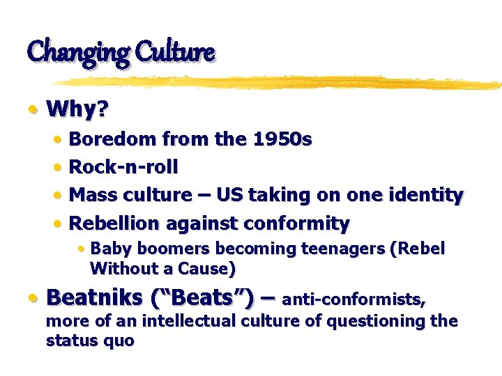 Changing Culture • Why? • Boredom from the 1950 s • Rock-n-roll • Mass