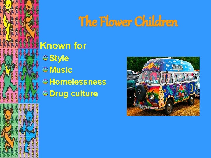 The Flower Children • Known for Style Music Homelessness Drug culture 