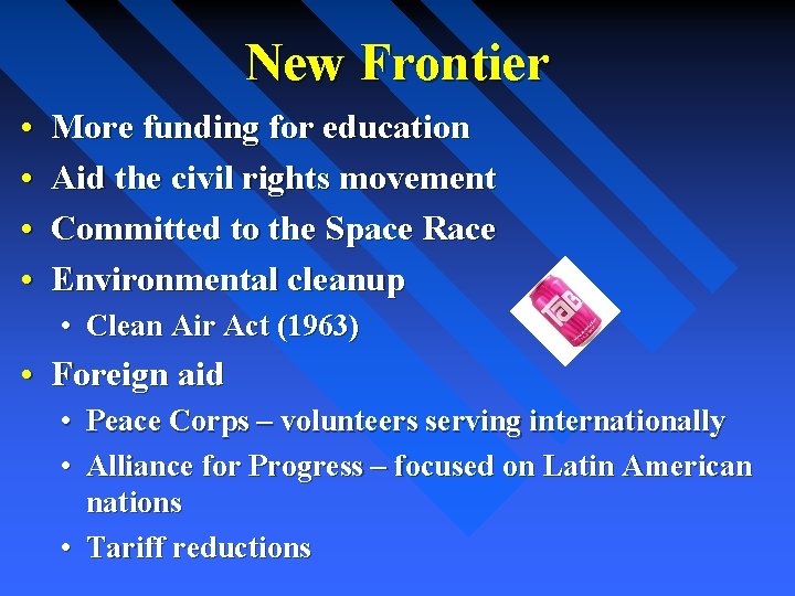 New Frontier • • More funding for education Aid the civil rights movement Committed