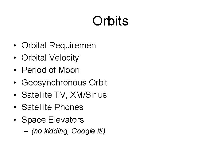 Orbits • • Orbital Requirement Orbital Velocity Period of Moon Geosynchronous Orbit Satellite TV,