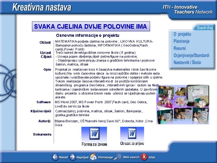 SVAKA CJELINA DVIJE POLOVINE IMA Osnovne informacije o projektu Oblast Uzrast Ciljevi Opis Software