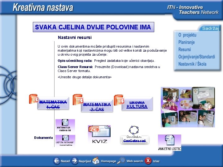 SVAKA CJELINA DVIJE POLOVINE IMA Nastavni resursi U ovim dokumentima možete pristupiti resursima i