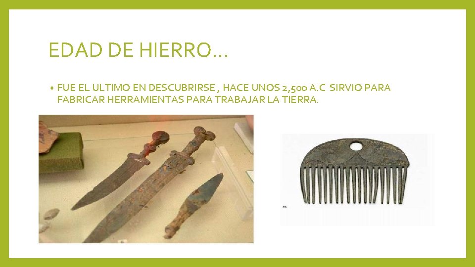 EDAD DE HIERRO… • FUE EL ULTIMO EN DESCUBRIRSE , HACE UNOS 2, 500