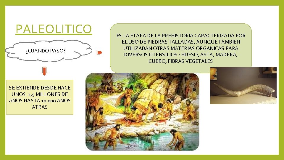 PALEOLITICO ¿CUANDO PASO? SE EXTIENDE DESDE HACE UNOS 2, 5 MILLONES DE AÑOS HASTA