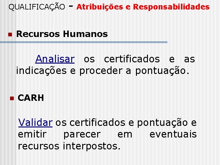 QUALIFICAÇÃO n - Atribuições e Responsabilidades Recursos Humanos Analisar os certificados e as indicações