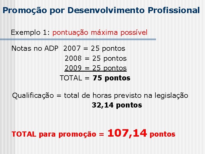 Promoção por Desenvolvimento Profissional Exemplo 1: pontuação máxima possível Notas no ADP 2007 =