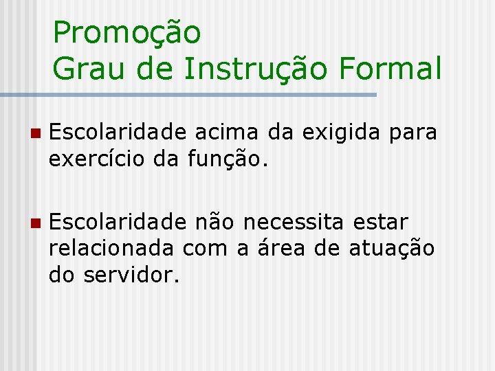 Promoção Grau de Instrução Formal n Escolaridade acima da exigida para exercício da função.