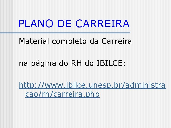 PLANO DE CARREIRA Material completo da Carreira na página do RH do IBILCE: http: