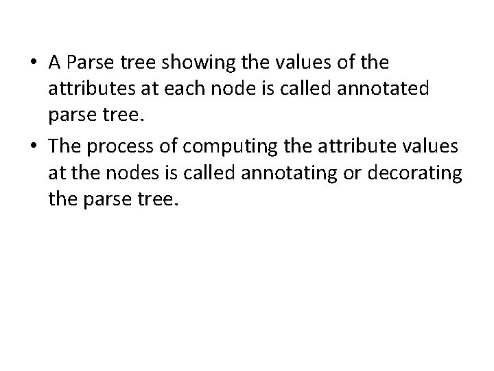  • A Parse tree showing the values of the attributes at each node