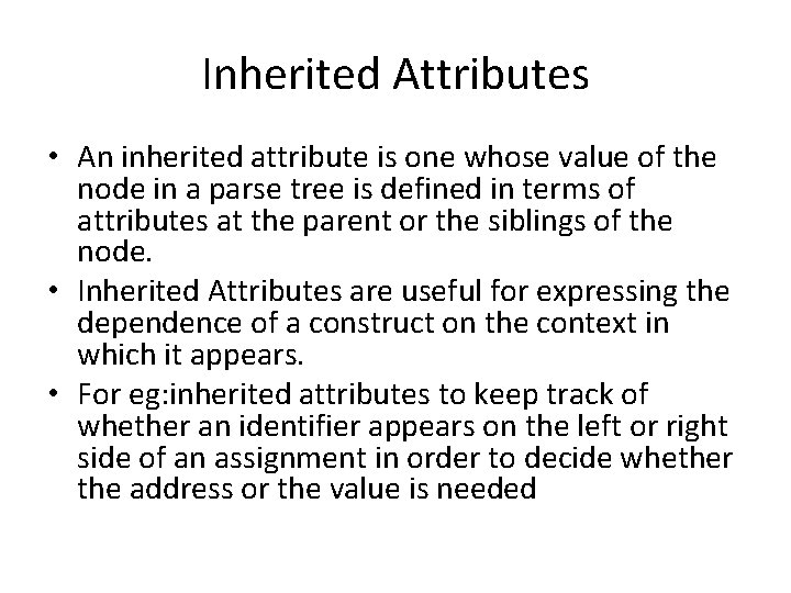 Inherited Attributes • An inherited attribute is one whose value of the node in