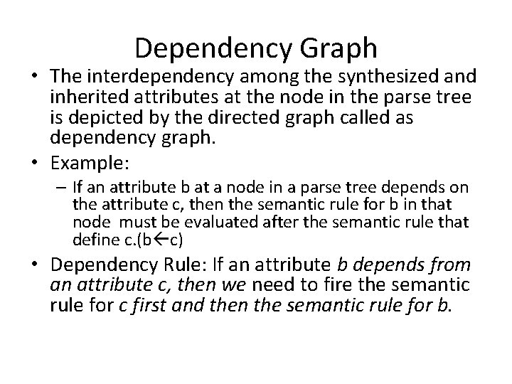 Dependency Graph • The interdependency among the synthesized and inherited attributes at the node