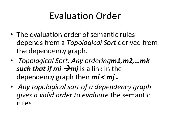 Evaluation Order • The evaluation order of semantic rules depends from a Topological Sort