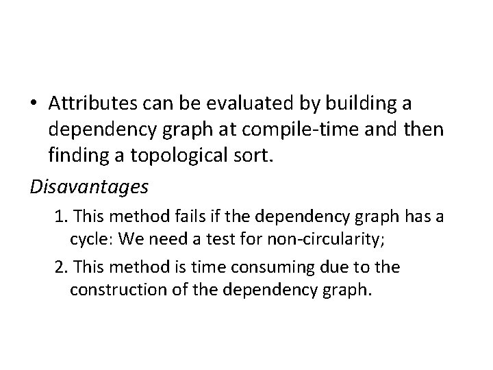  • Attributes can be evaluated by building a dependency graph at compile-time and