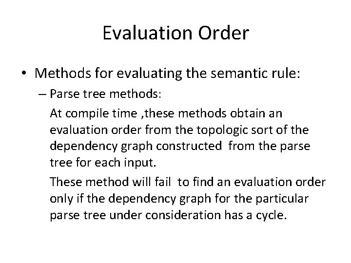 Evaluation Order • Methods for evaluating the semantic rule: – Parse tree methods: At