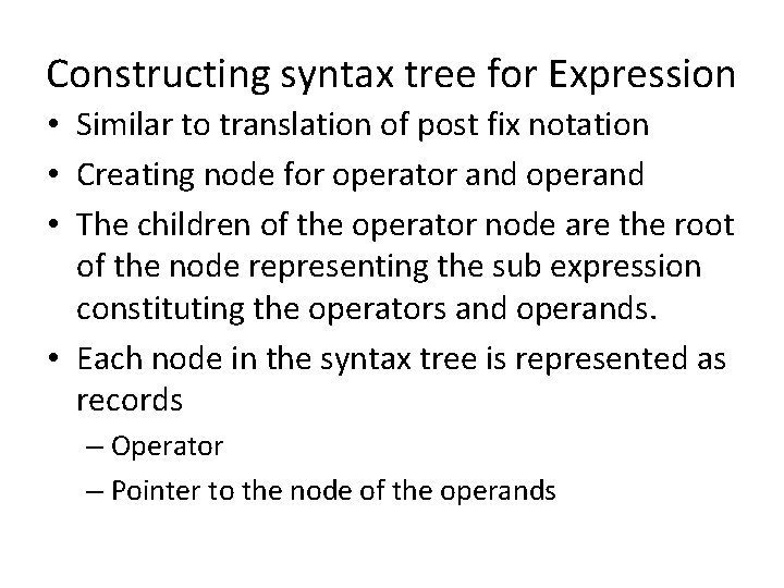 Constructing syntax tree for Expression • Similar to translation of post fix notation •