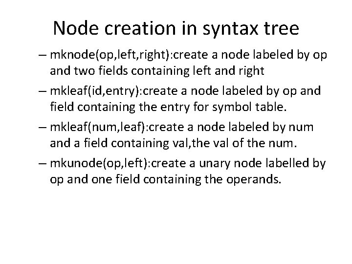 Node creation in syntax tree – mknode(op, left, right): create a node labeled by