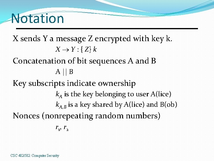 Notation X sends Y a message Z encrypted with key k. X Y :