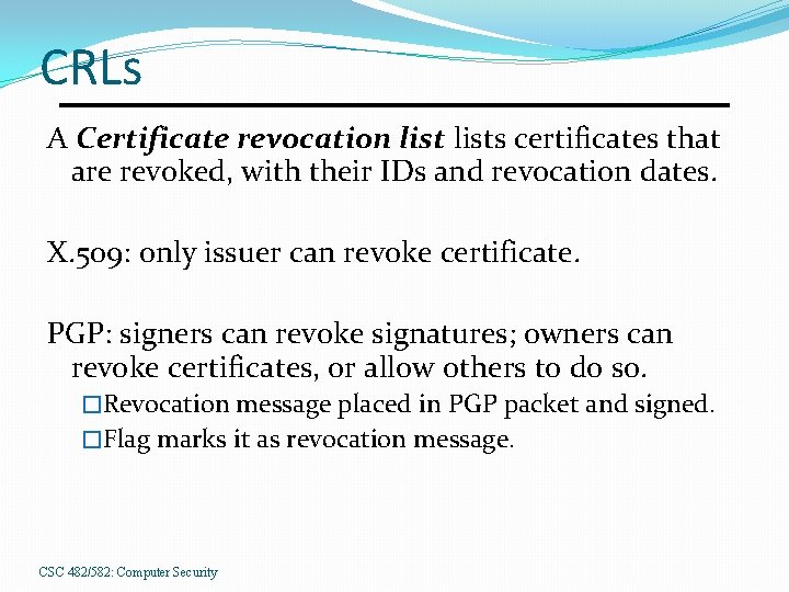 CRLs A Certificate revocation lists certificates that are revoked, with their IDs and revocation