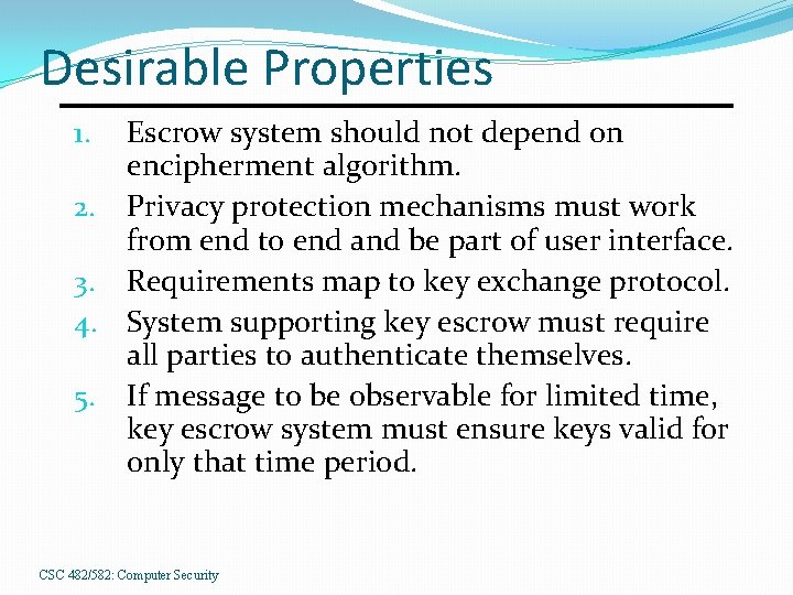 Desirable Properties Escrow system should not depend on encipherment algorithm. 2. Privacy protection mechanisms