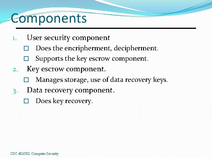 Components 1. User security component Does the encripherment, decipherment. � Supports the key escrow