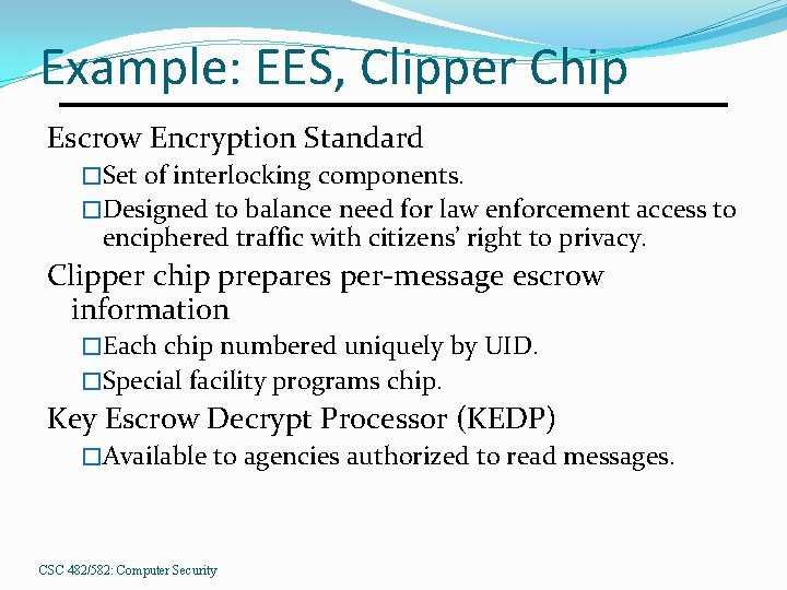 Example: EES, Clipper Chip Escrow Encryption Standard �Set of interlocking components. �Designed to balance