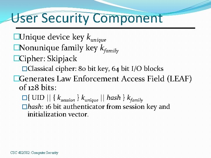 User Security Component �Unique device key kunique �Nonunique family key kfamily �Cipher: Skipjack �Classical