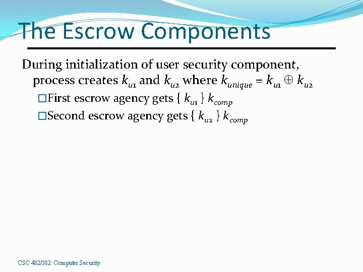 The Escrow Components During initialization of user security component, process creates ku 1 and