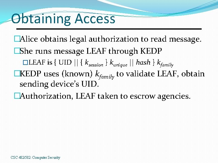 Obtaining Access �Alice obtains legal authorization to read message. �She runs message LEAF through