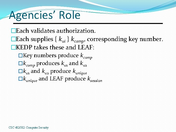 Agencies’ Role �Each validates authorization. �Each supplies { kui } kcomp, corresponding key number.