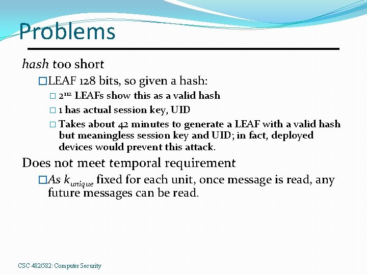 Problems hash too short �LEAF 128 bits, so given a hash: � 2112 LEAFs