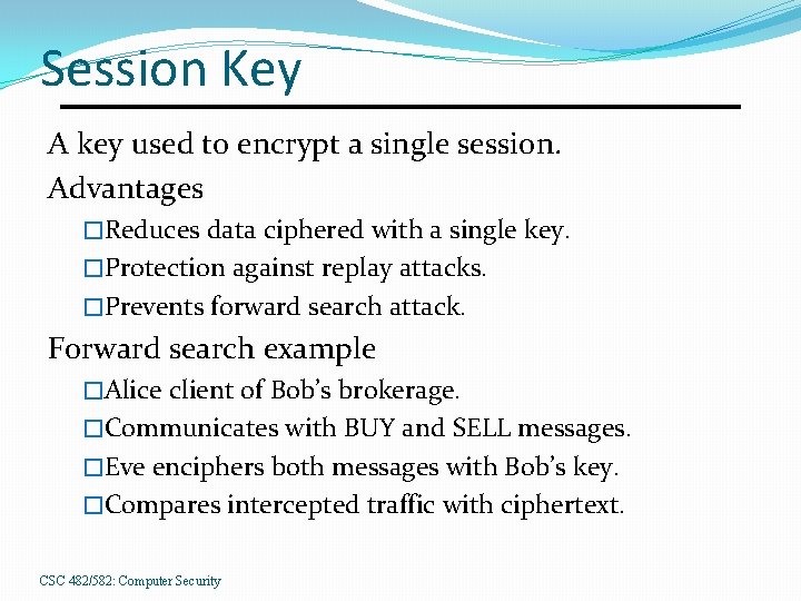 Session Key A key used to encrypt a single session. Advantages �Reduces data ciphered