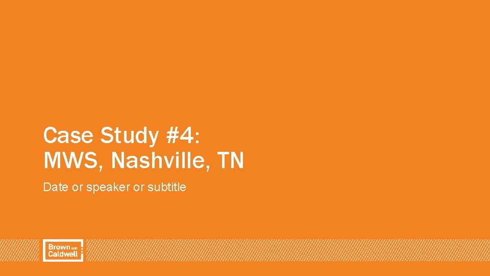 Case Study #4: MWS, Nashville, TN Date or speaker or subtitle 