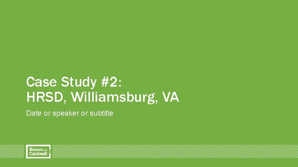 Case Study #2: HRSD, Williamsburg, VA Date or speaker or subtitle 