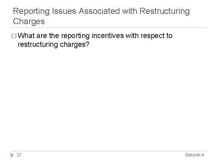 Reporting Issues Associated with Restructuring Charges � What are the reporting incentives with respect