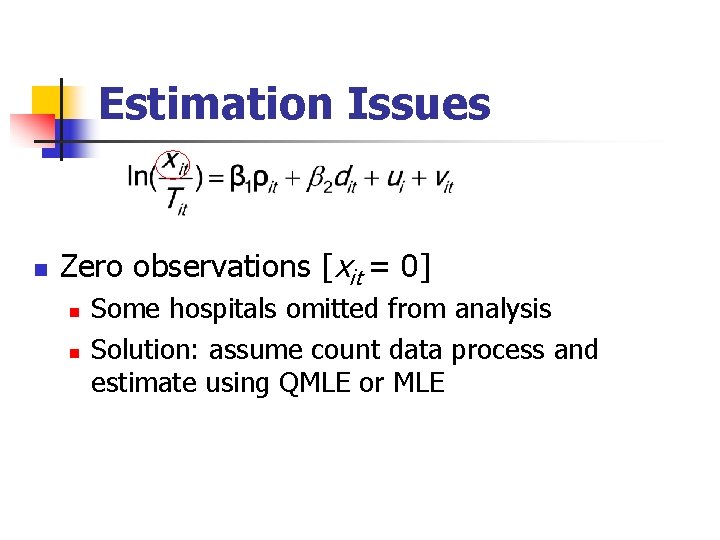 Estimation Issues n Zero observations [xit = 0] n n Some hospitals omitted from
