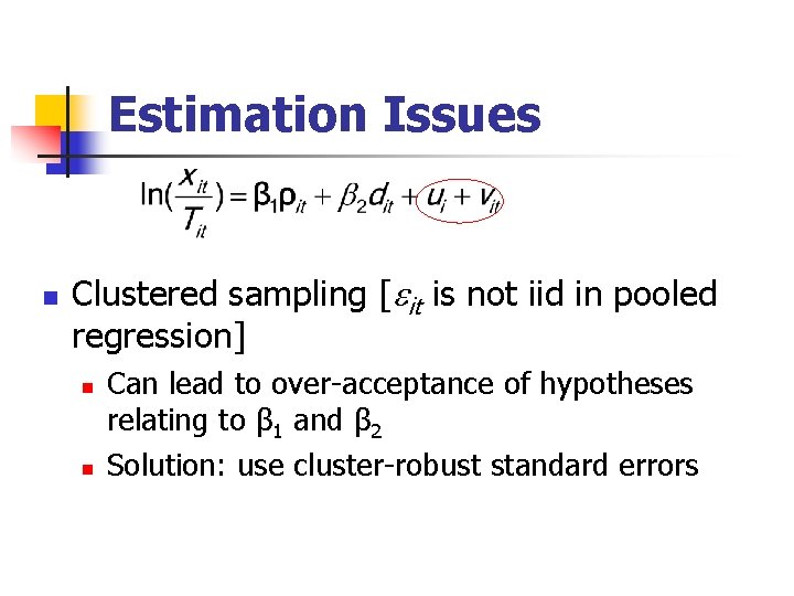 Estimation Issues n Clustered sampling [ it is not iid in pooled regression] n