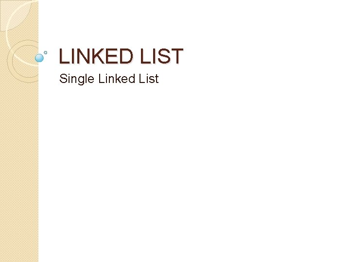 LINKED LIST Single Linked List 