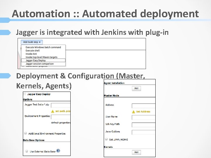 Automation : : Automated deployment Jagger is integrated with Jenkins with plug-in Deployment &