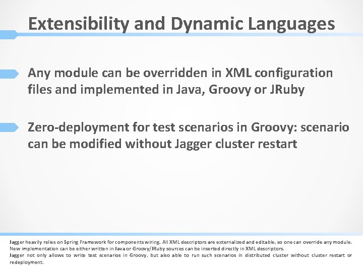 Extensibility and Dynamic Languages Any module can be overridden in XML configuration files and