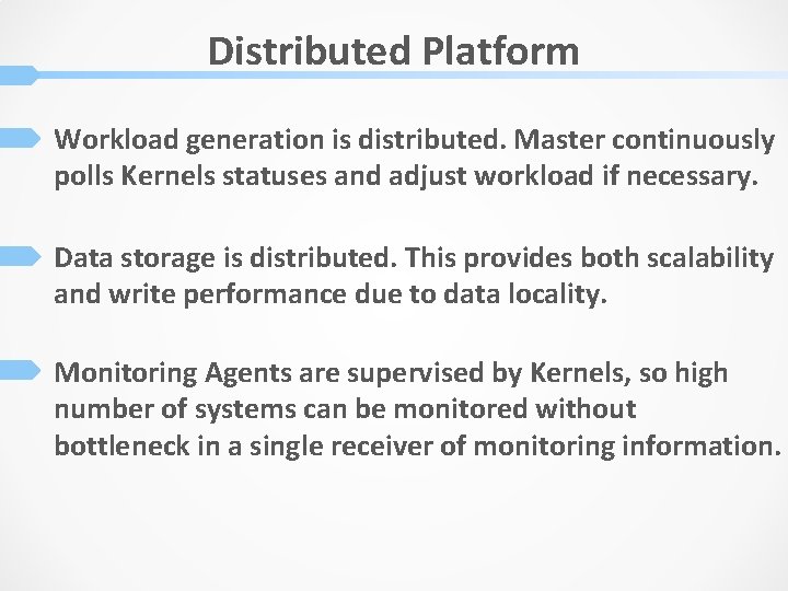 Distributed Platform Workload generation is distributed. Master continuously polls Kernels statuses and adjust workload