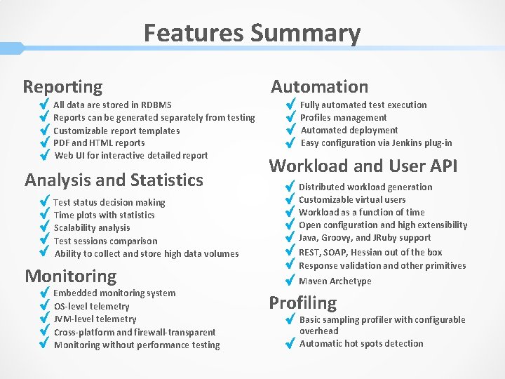 Features Summary Reporting All data are stored in RDBMS Reports can be generated separately