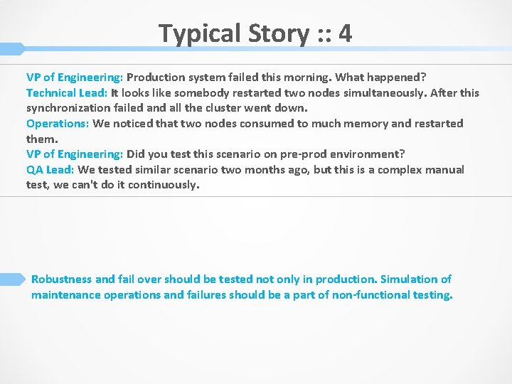 Typical Story : : 4 VP of Engineering: Production system failed this morning. What