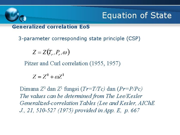 Equation of State Generalized correlation Eo. S 3 -parameter corresponding state principle (CSP) Pitzer