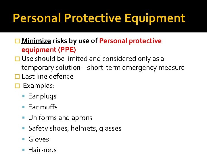 Personal Protective Equipment � Minimize risks by use of Personal protective equipment (PPE) �