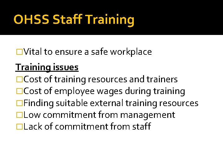 OHSS Staff Training �Vital to ensure a safe workplace Training issues �Cost of training