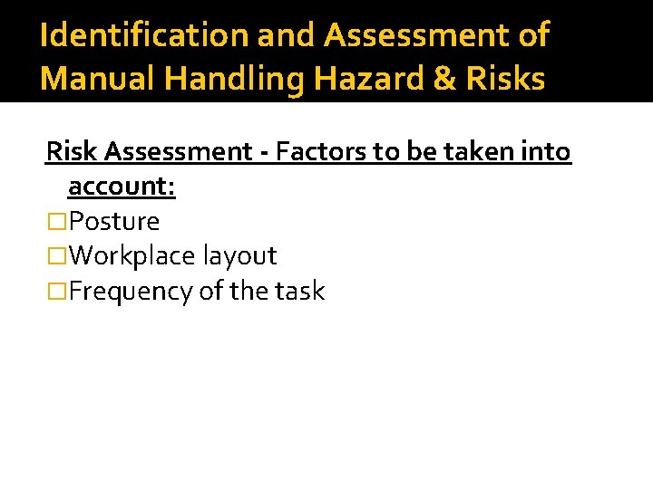 Identification and Assessment of Manual Handling Hazard & Risks Risk Assessment - Factors to